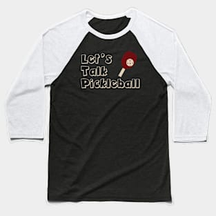 Let's Talk Pickleball Baseball T-Shirt